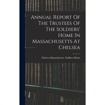 Annual Report Of The Trustees Of The Soldiers' Home In Massachusetts At Chelsea