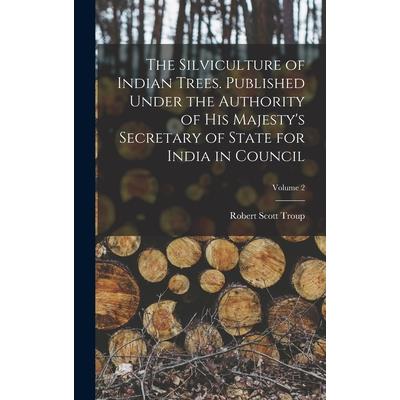 The Silviculture of Indian Trees. Published Under the Authority of His Majesty's Secretary of State for India in Council; Volume 2