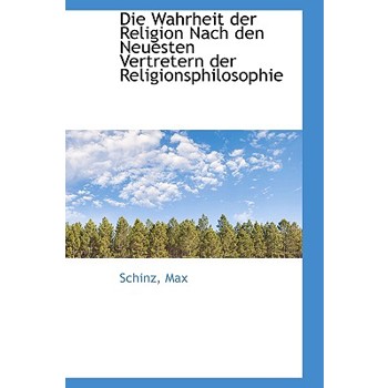 Die Wahrheit Der Religion Nach Den Neuesten Vertretern Der Religionsphilosophie