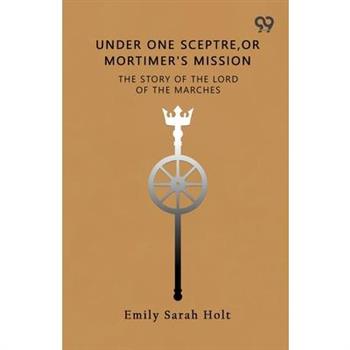 Under One Sceptre The Story Of The Lord Of The Marches