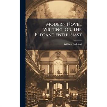 Modern Novel Writing, Or, The Elegant Enthusiast