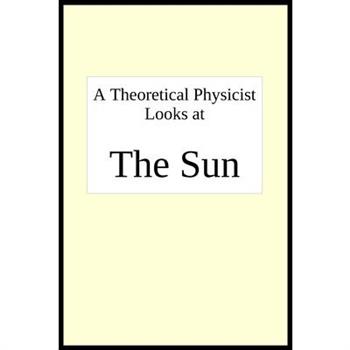 A theoretical physicist looks at THE SUN