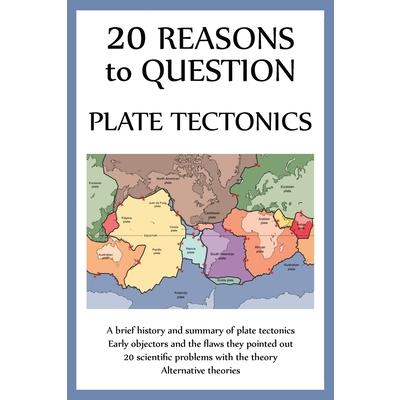 20 Reasons to Question Plate Tectonics
