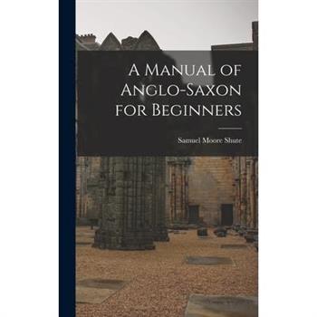 A Manual of Anglo-Saxon for Beginners