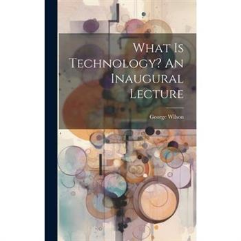 What Is Technology? An Inaugural Lecture