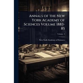 Annals of the New York Academy of Sciences Volume 1883-85