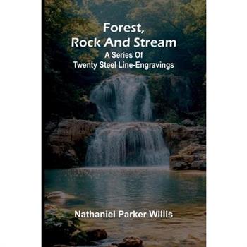 Forest, Rock, and Stream; A series of twenty steel line-engravings