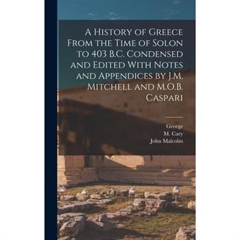 A History of Greece From the Time of Solon to 403 B.C. Condensed and Edited With Notes and Appendices by J.M. Mitchell and M.O.B. Caspari