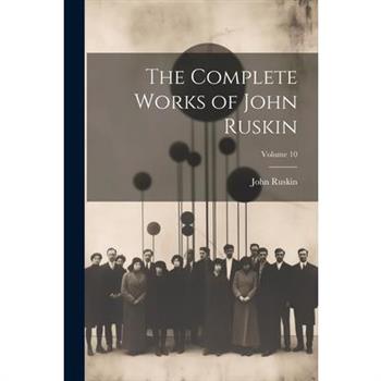 The Complete Works of John Ruskin; Volume 10
