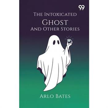 The Intoxicated Ghost And Other Stories
