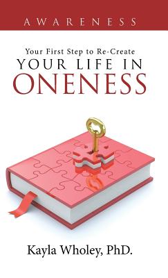 Your First Step to Re-create Your Life in Oneness