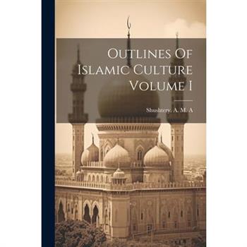 Outlines Of Islamic Culture Volume I