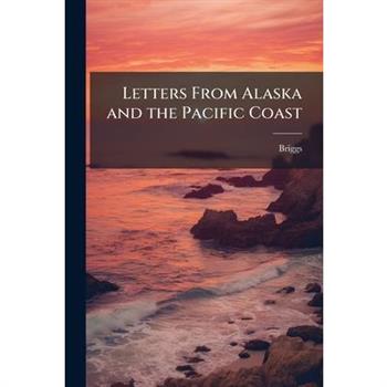 Letters From Alaska and the Pacific Coast