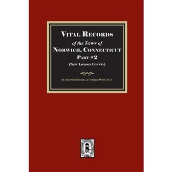 Vital Records of the Town of Norwich, Connecticut. Part #2 (New London County)