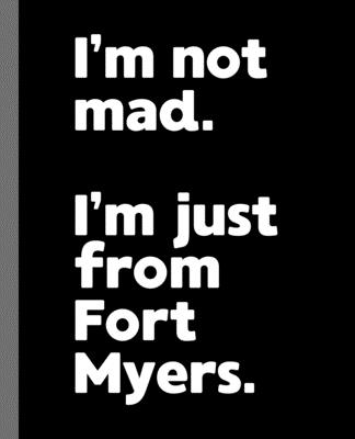 I’m not mad. I’m just from Fort Myers.