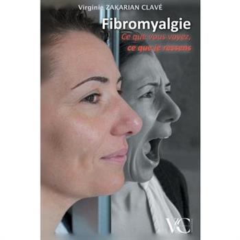 Fibromyalgie - Ce que vous voyez, ce que je ressens.