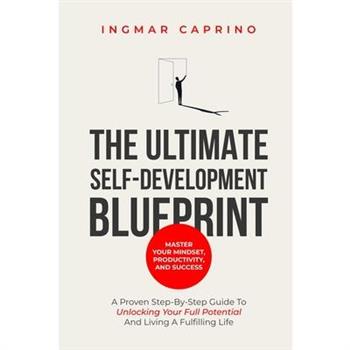 The ultimate self-development blueprint Master your mindset, productivity and success