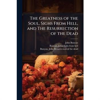 The Greatness of the Soul, Sighs From Hell, and The Resurrection of the Dead