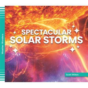 Spectacular Solar Storms