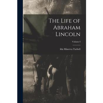 The Life of Abraham Lincoln; Volume I
