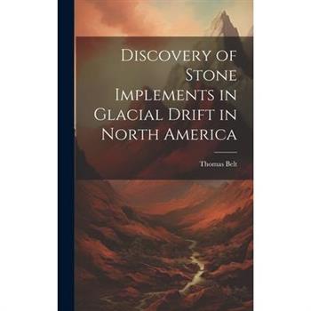 Discovery of Stone Implements in Glacial Drift in North America