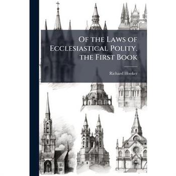 Of the Laws of Ecclesiastical Polity. the First Book