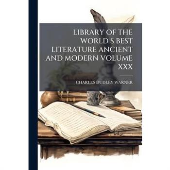 Library of the World S Best Literature Ancient and Modern Volume XXX