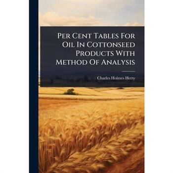 Per Cent Tables For Oil In Cottonseed Products With Method Of Analysis