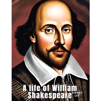 A life of William Shakespeare