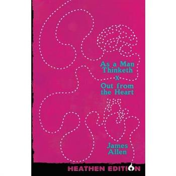 As a Man Thinketh X Out from the Heart (Heathen Edition)