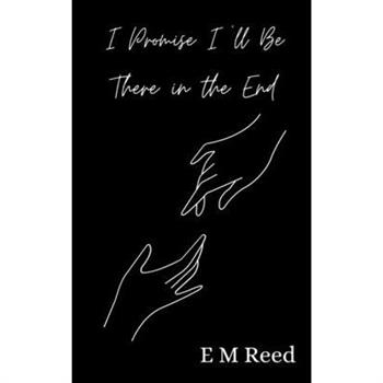 I Promise I'll Be There in the End
