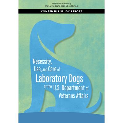 Necessity, Use, and Care of Laboratory Dogs at the U.S. Department of Veterans Affairs