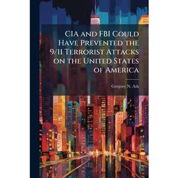 CIA and FBI Could Have Prevented the 9/11 Terrorist Attacks on the United States of America