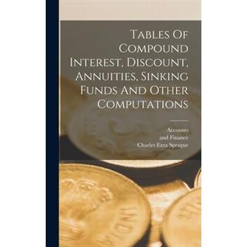 Tables Of Compound Interest, Discount, Annuities, Sinking Funds And Other Computations