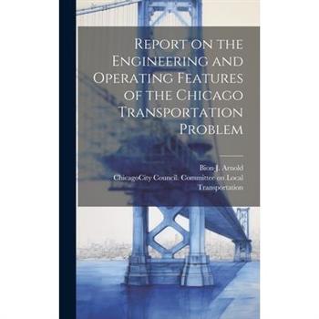 Report on the Engineering and Operating Features of the Chicago Transportation Problem