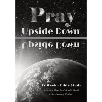 Pray Upside Down 15-Week Bible Study Guide