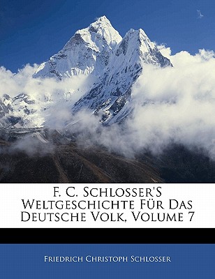 F. C. Schlosser’s Weltgeschichte Fur Das Deutsche Volk, Siebenten Band