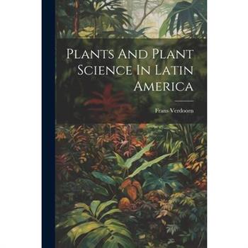 Plants And Plant Science In Latin America