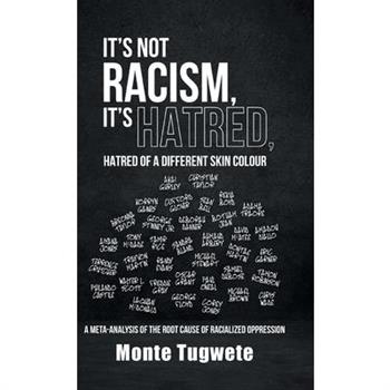 It's Not Racism, It's Hatred, Hatred of a Different Skin Colour