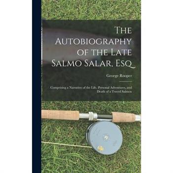 The Autobiography of the Late Salmo Salar, Esq