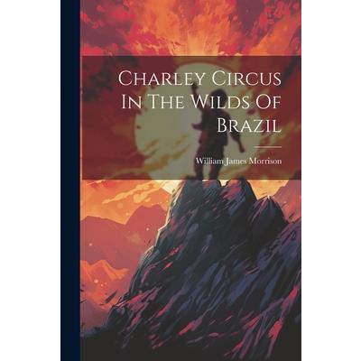 Charley Circus In The Wilds Of Brazil