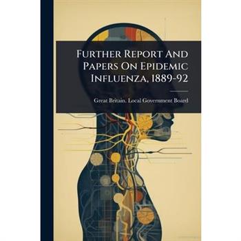 Further Report And Papers On Epidemic Influenza, 1889-92