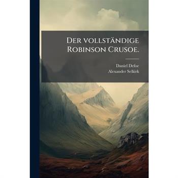 Der Vollstandige Robinson Crusoe.