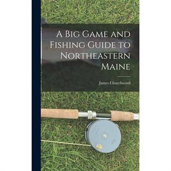 A Big Game and Fishing Guide to Northeastern Maine