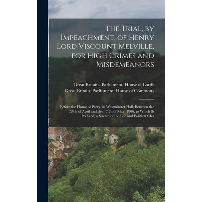 The Trial, by Impeachment, of Henry Lord Viscount Melville, for High Crimes and Misdemeanors
