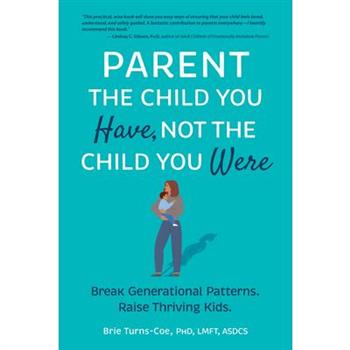 Parent the Child You Have, Not the Child You Were