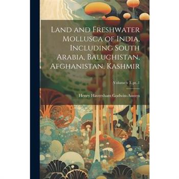 Land and Freshwater Mollusca of India, Including South Arabia, Baluchistan, Afghanistan, Kashmir; Volume v 3..pt..1