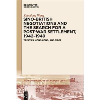 Sino-British Negotiations and the Search for a Post-War Settlement, 1942-1949