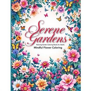 Serene Gardens Relaxing Garden Coloring Books for Adults