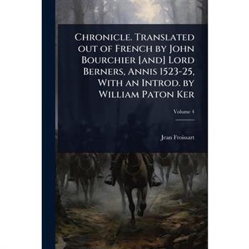 Chronicle. Translated out of French by John Bourchier [and] Lord Berners, Annis 1523-25, With an Introd. by William Paton Ker